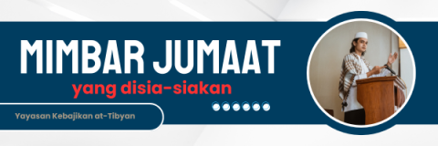 KHUTBAH JUMAAT YANG DISIA-SIAKAN